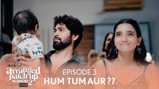 Arranged Patch Up Season 2  Episode 3  Hum Tum Aur   Ft ankushbahuguna amp Bhagyashree [upl. by Corenda]