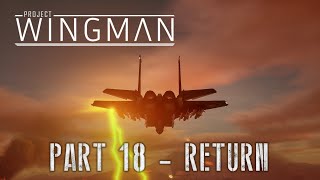 Project Wingman Part 18 Mission Return [upl. by Virgin]