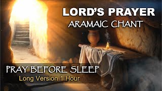 LORDS PRAYER in ARAMAIC CHANT  PRAY BEFORE SLEEP [upl. by Dnalerb]