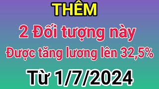 Thêm 2 đối tượng này được tăng lương lên 325 từ ngày 172024 [upl. by Patrich]