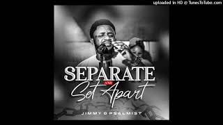 Jimmy D Psalmist  Separate and Set Apart [upl. by Anale917]