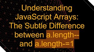 Understanding JavaScript Arrays The Subtle Difference between alength and alength1 [upl. by Major813]