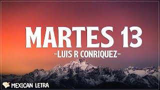 Luis R Conriquez  Martes 13 LetraLyrics [upl. by Keyte]