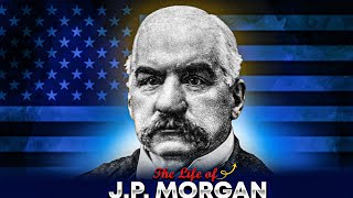 The Life of JP Morgan Power Influence and the American Economy [upl. by Annaegroeg]