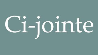 How to Pronounce Cijointe Attached Correctly in French [upl. by Alane]