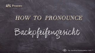 How to Pronounce Backpfeifengesicht Real Life Examples [upl. by Vidal]