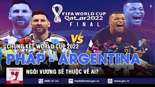 Chung kết World Cup 2022 Pháp  Argentina  ngôi vương sẽ thuộc về ai  Nhật ký World Cup  VNEWS [upl. by Suhsoj430]