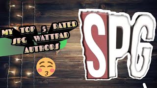 WATTPADERS ALERT MY TOP 5 RATED SPG WATTPAD AUTHORS [upl. by Jobyna263]