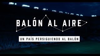 BALÓN AL AIRE  DOCUMENTAL COMPLETO [upl. by Bywoods]