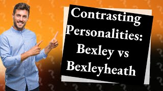 Whats the difference between Bexley and Bexleyheath [upl. by Notreb]