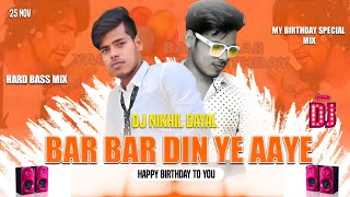 Dj Nikhil Dayal Birthday 🎂bar bar din ye aaye song  Tabahi Bass Mix  happy birthday to you song dj [upl. by Mani]