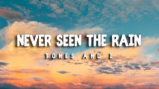 TONES AND I – Never Seen The Rain LYRICS [upl. by Nedac]