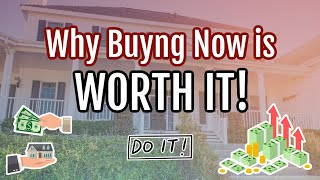 Why Buying Now is Worth It [upl. by Anaele]