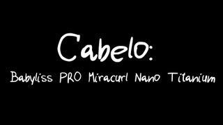 Cabelo Usando o Babyliss PRO Miracurl Nano Titanium [upl. by Cy402]