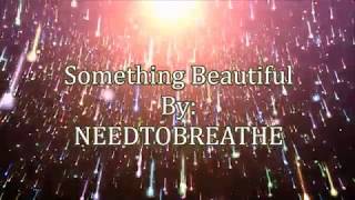 NEEDTOBREATHE Something Beautiful Lyric Video [upl. by Denten]