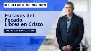 Esclavos del Pecado Libres en Cristo por el pastor José Manuel Sierra [upl. by Naujit]