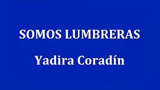 SOMOS LUMBRERAS  Yadira Coradín [upl. by Jonny]