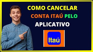 Como cancelar conta Itaú pelo aplicativo  Rápido e fácil [upl. by Eilyw]