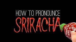 How to Correctly Pronounce SRIRACHA [upl. by Redle]