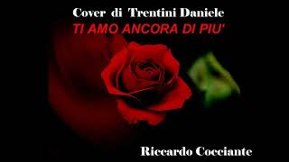 TI AMO ANCORA DI PIU  Cover di TRENTINI DANIELE [upl. by Ykcul]