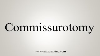 How To Say Commissurotomy [upl. by Malti]