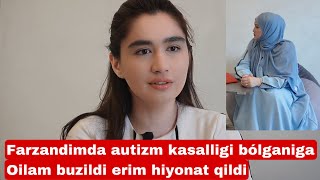 FARZANDIM AUTIZM KASAL BO’LGANIGA ERIM CHIDOLMAY HIYONAT QILDI VA AJRASHDIK  DARDIM ICHIMDA [upl. by Selden]