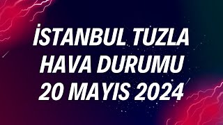 İstanbul Tuzla Hava Durumu  20 Mayıs 2024 [upl. by Isador]