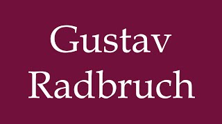 How to Pronounce Gustav Radbruch Correctly in German [upl. by Lyris496]