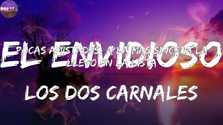 Los Dos Carnales  El Envidioso Corridos [upl. by Ylnevaeh252]