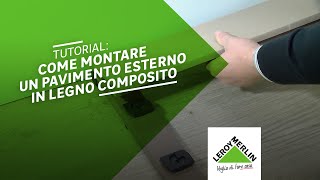 Come posare un pavimento esterno in legno composito  Leroy Merlin [upl. by Bolte]