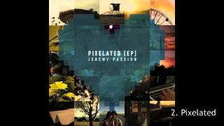 Pixelated EP Jeremy Passion  Distance amp Pixelated Lyrics in Description [upl. by Airetnuhs]