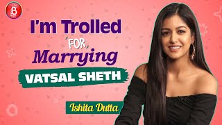 Ishita Dutta BLASTS Trolls Who Send Her HATE Messages For Marrying Vatsal Sheth [upl. by Nodlehs]