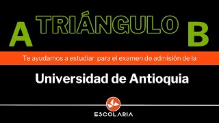 A triángulo B  Examen de Admisión UdeA  Preuniversitario UdeA [upl. by Jeraldine]