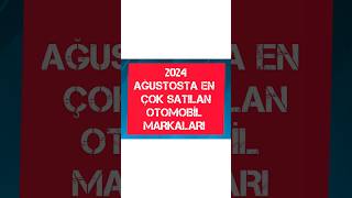 2024 AĞUSTOSTA EN ÇOK SATILAN OTOMOBİL MARKALARI [upl. by Antonino909]