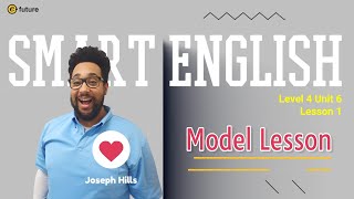 Smart English 2nd Edition Model Lesson Level 4 Unit 6 Lesson 1 [upl. by Eatton]