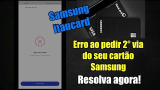 Samsung Itaucard erro ao pedir 2° via do cartão  Saiba como resolver [upl. by Dnalevelc]