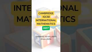 Changes in Syllabus from 2025 for IGCSE International Mathematics 0607 mathematics 0607 [upl. by Kalasky29]