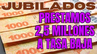 JUBILADOS PRÉSTAMOS DE 2 MILLONES Y MEDIO A UNA TASA BAJA [upl. by Alexandra]