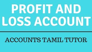 Profit and Loss Account  Accounts Tamil Tutor [upl. by Sukramed]