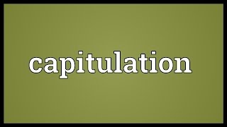 Capitulation Meaning [upl. by Aihtenak]