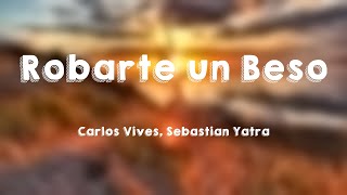 Robarte un Beso  Carlos Vives Sebastian Yatra Letra [upl. by Lap]