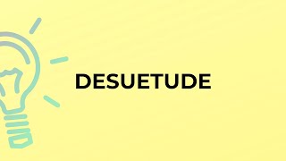 What is the meaning of the word DESUETUDE [upl. by Herr]