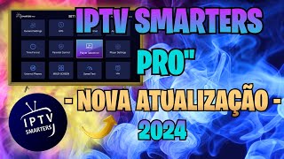 IPTV SMARTERS PRO NOVA ATUALIZAÇÃO 2024 [upl. by Baler]