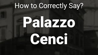 How to Correctly Pronounce Palazzo Cenci Rome Italy [upl. by Nirihs238]