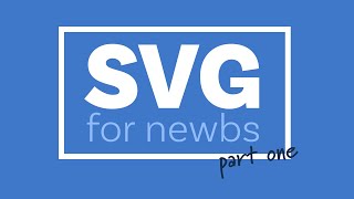 A beginners guide to SVG  Part One The Why What and How [upl. by Kassaraba]