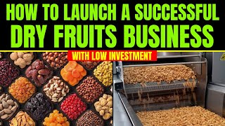 How to Launch a Successful Dry Fruits Business with Low Investment  Nuts and Dry Fruits Business [upl. by Buffo70]