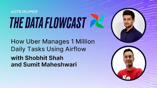 How Uber Manages 1 Million Daily Tasks Using Airflow with Shobhit Shah and Sumit Maheshwari [upl. by Sire]