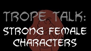 Trope Talk Strong Female Characters [upl. by Oijimer]