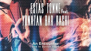 An Encounter  Estas Tonne feat Yonatan Bar Rashi  Zurich 2016 [upl. by Howie]