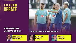 PRÃ‰JOGO DE CHILE X BRASIL  DORIVAL JA BALANÃ‡A NO CARGO DE TÃ‰CNICO DA SELEÃ‡ÃƒO [upl. by Kokoruda]